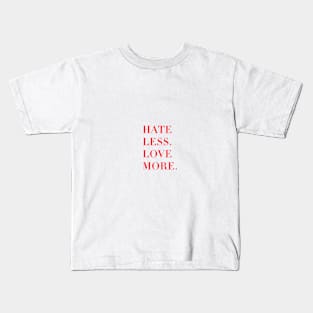 Hate less, love more. Kids T-Shirt